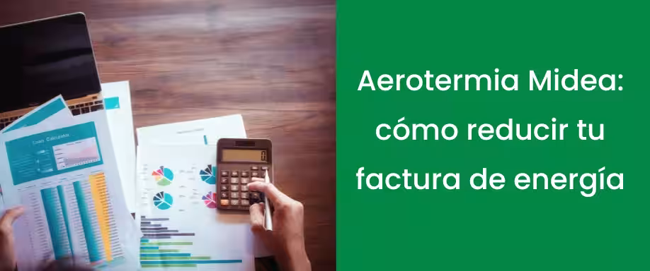 Aerotermia Midea: cómo reducir tu factura de energía