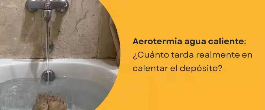 Aerotermia agua caliente: ¿Cuánto tarda en calentar el depósito? Aerotermia agua caliente: ¿Cuánto tarda en calentar el depósito?
