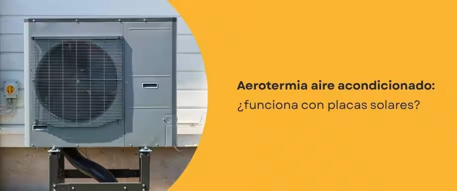 Aerotermia aire acondicionado: ¿funciona con placas solares?