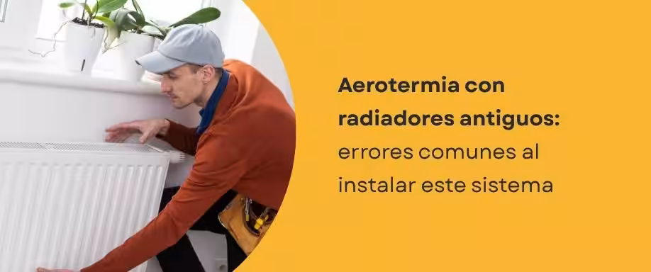Aerotermia con radiadores antiguos: errores comunes al instalar este sistema