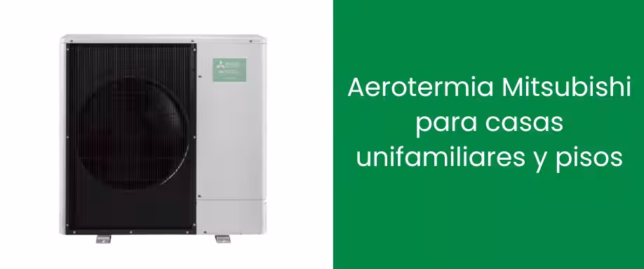 Aerotermia Mitsubishi para casas unifamiliares y pisos Aerotermia Mitsubishi para casas unifamiliares y pisos