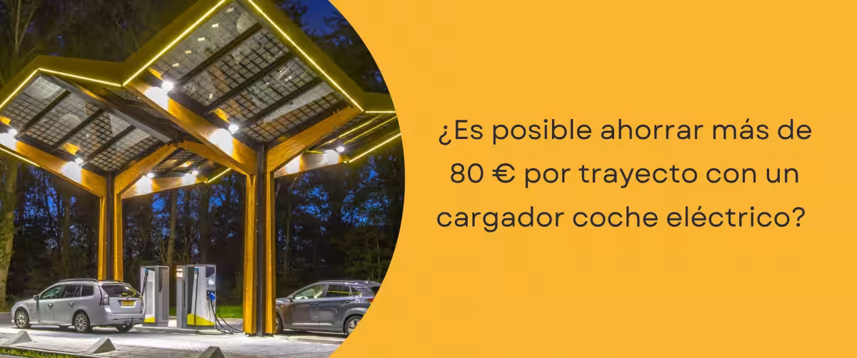 ¿Es posible ahorrar más de 80 € por trayecto con un cargador coche eléctrico?