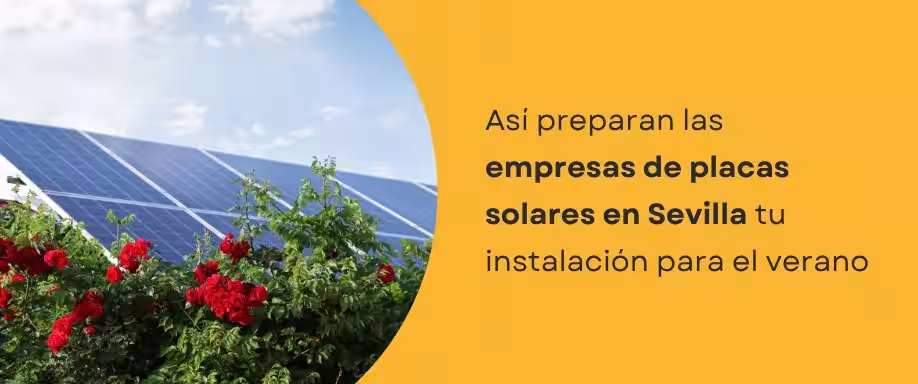 Así preparan las empresas de placas solares en Sevilla tu instalación para el verano