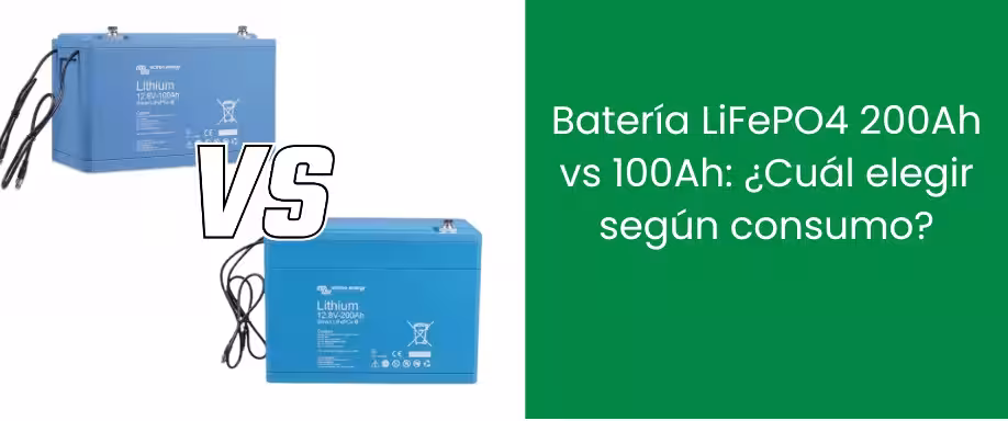 Batería LiFePO4 200Ah vs 100Ah: ¿Cuál elegir según consumo?