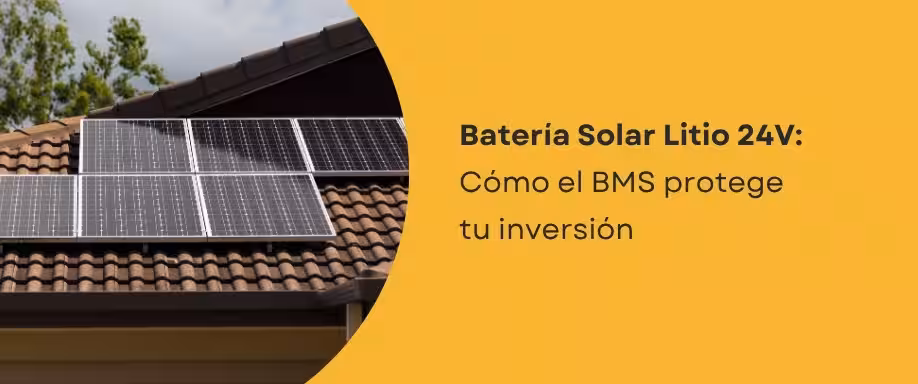 Batería Solar Litio 24V: Cómo el BMS protege tu inversión