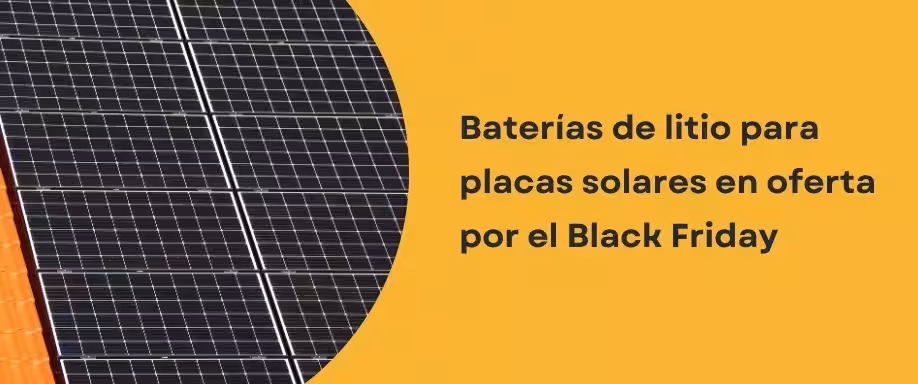 Baterías para placas solares en oferta por el Black Friday Baterías para placas solares en oferta por el Black Friday