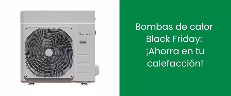Bombas de calor Black Friday: ¡Ahorra en tu calefacción!