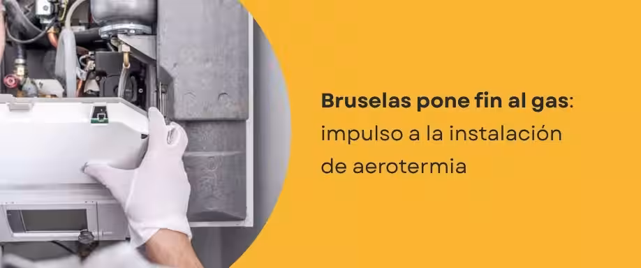 Bruselas pone fin al gas: impulso a la instalación de aerotermia
