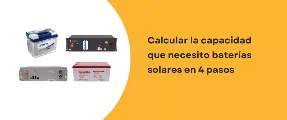 Calcular la capacidad que necesito baterías solares en 4 pasos