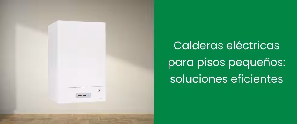 Calderas eléctricas para pisos pequeños: soluciones eficientes
