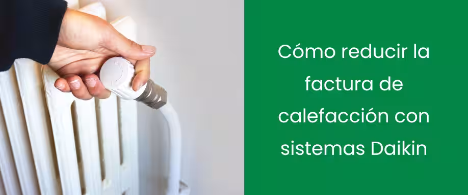 Cómo reducir la factura de calefacción con sistemas Daikin