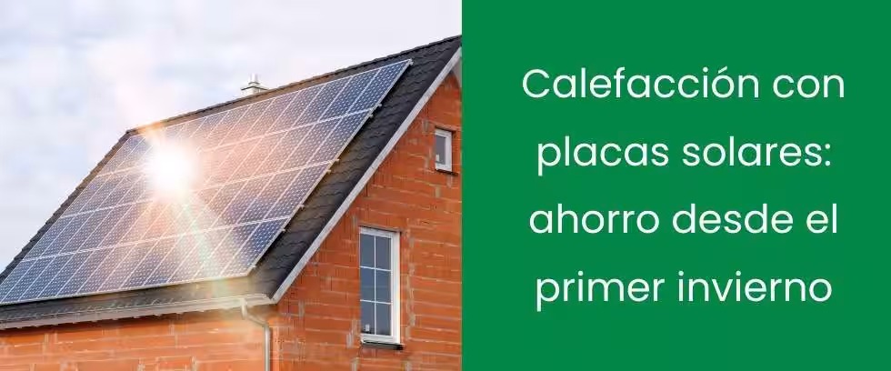Calefacción con placas solares: ahorro desde el primer invierno