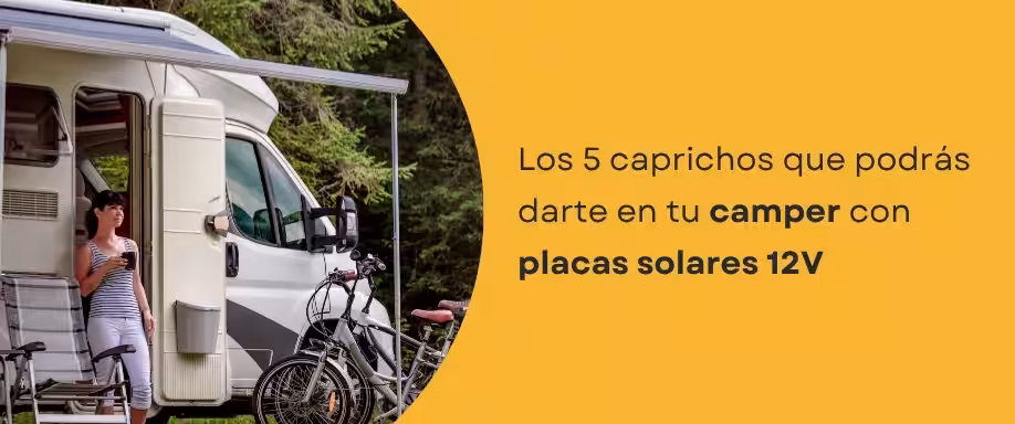 Los 5 caprichos que podrás darte en tu camper con placas solares 12V