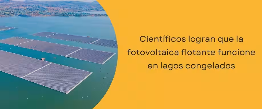 Científicos logran que la fotovoltaica flotante funcione en lagos congelados