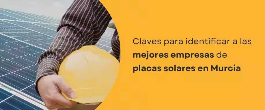 Claves para identificar a las mejores empresas de placas solares en Murcia