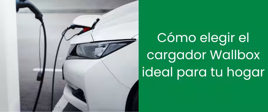 Cómo elegir el cargador Wallbox ideal para tu hogar