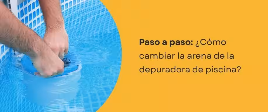 ¿Cómo cambiar la arena de la depuradora de piscina?