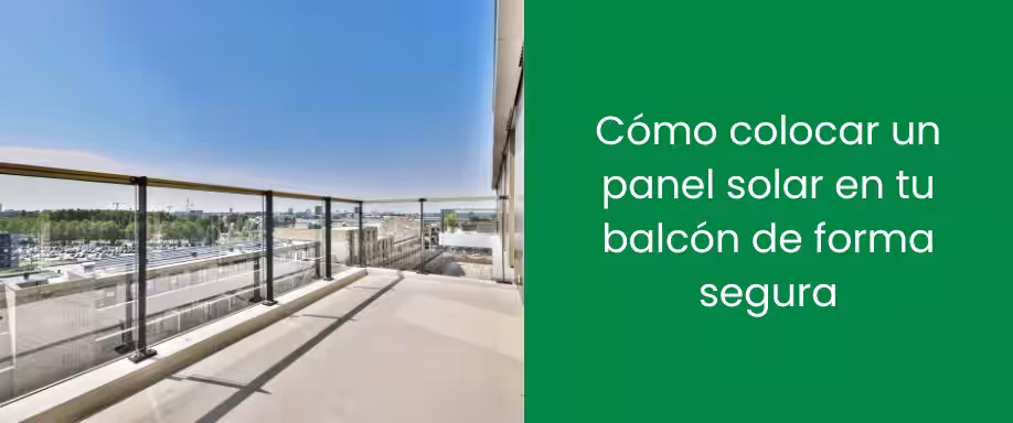 Cómo colocar un panel solar en tu balcón de forma segura
