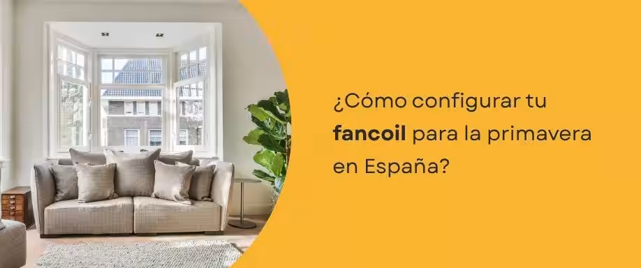¿Cómo configurar tu fancoil para la primavera en España?