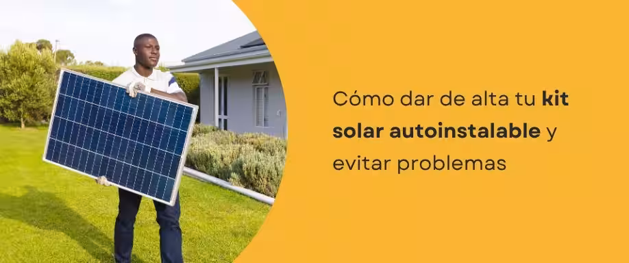 Cómo dar de alta tu kit solar autoinstalable y evitar problemas Cómo dar de alta tu kit solar autoinstalable y evitar problemas