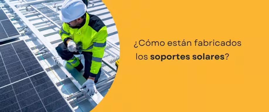 ¿Cómo están fabricados los soportes solares?