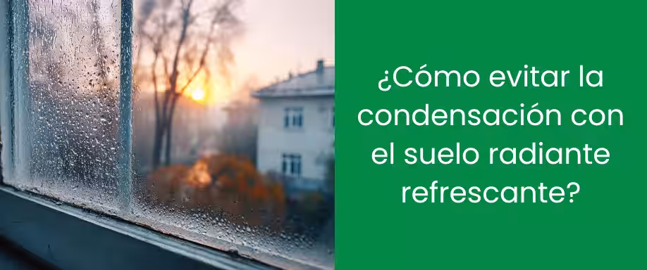 ¿Cómo evitar la condensación con el suelo radiante refrescante?
