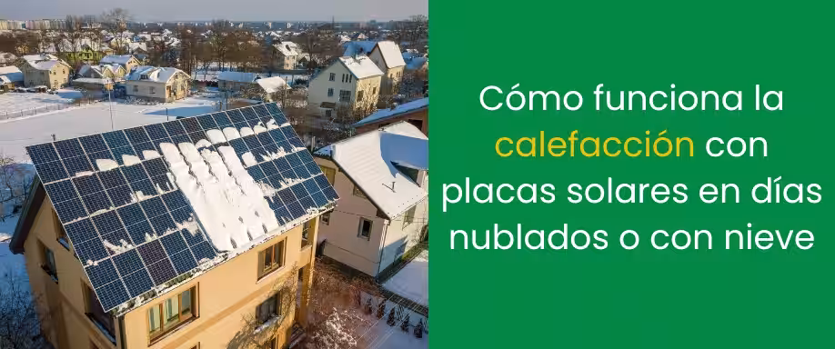 Cómo funciona la calefacción con placas solares en días nublados o con nieve