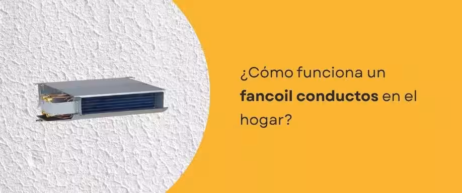 ¿Cómo funciona un fancoil conductos en el hogar?