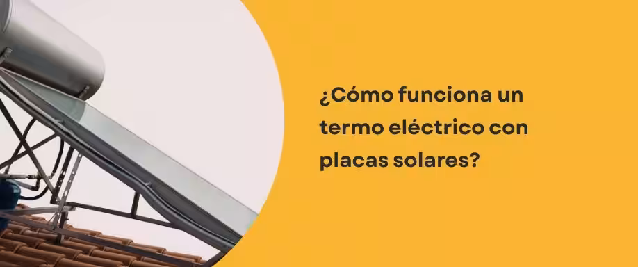 ¿Cómo funciona un termo eléctrico con placas solares?