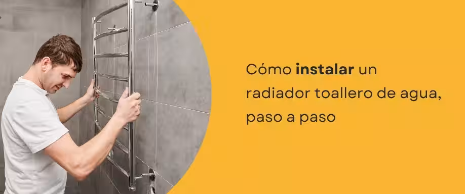 Cómo instalar un radiador toallero de agua, paso a paso