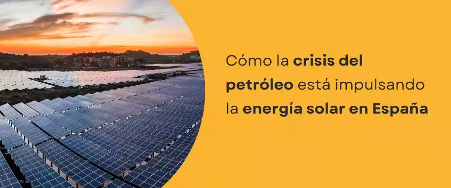 Cómo la crisis del petróleo está impulsando la energía solar en España Cómo la crisis del petróleo está impulsando la energía solar en España