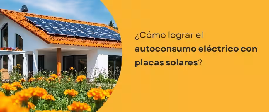 ¿Cómo lograr el autoconsumo eléctrico con placas solares?