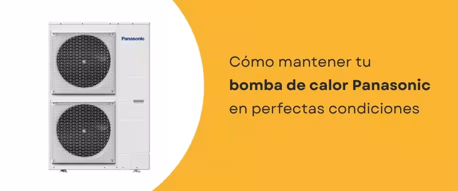 Cómo mantener tu bomba de calor Panasonic en perfectas condiciones