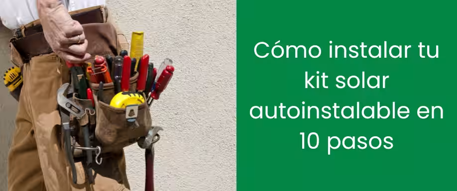 Cómo instalar tu kit solar autoinstalable en 10 pasos