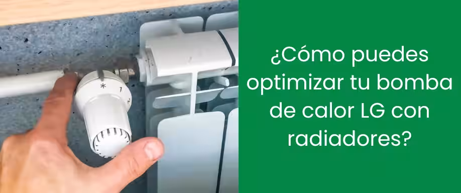 ¿Cómo puedes optimizar tu bomba de calor LG con radiadores?