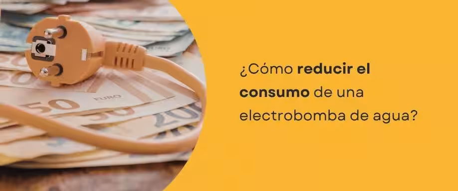 ¿Cómo reducir el consumo de una electrobomba de agua?