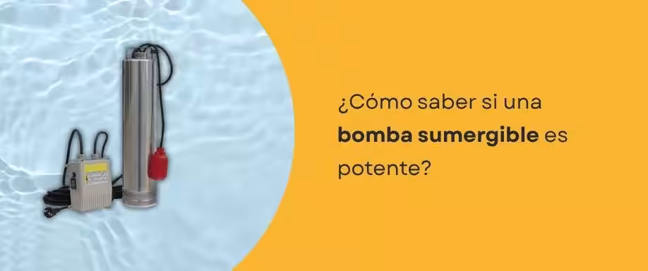¿Cómo saber si una bomba sumergible es potente?