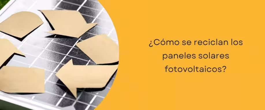 ¿Cómo se reciclan los paneles solares fotovoltaicos? ¿Cómo se reciclan los paneles solares fotovoltaicos?