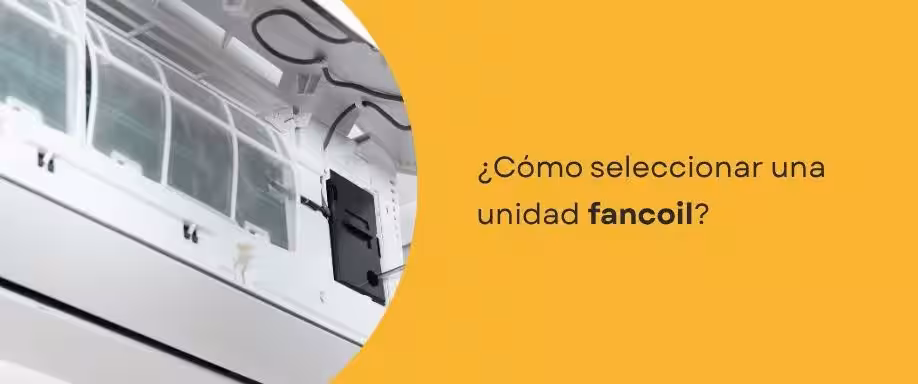 ¿Cómo seleccionar una unidad fancoil?