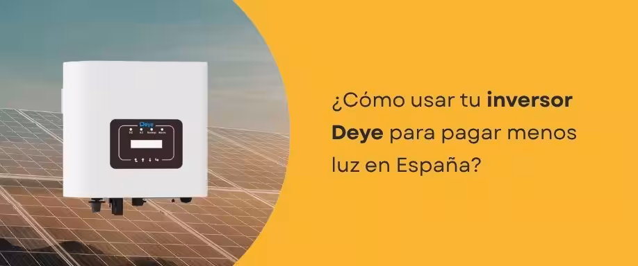 ¿Cómo usar tu inversor Deye para pagar menos luz en España?