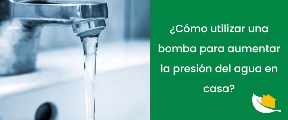¿Cómo utilizar una bomba para aumentar la presión del agua en casa?