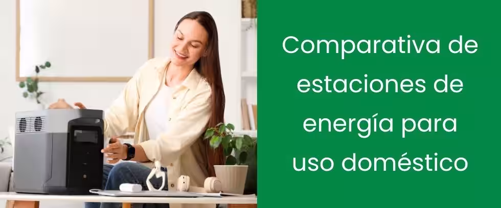 Comparativa de estaciones de energía para uso doméstico