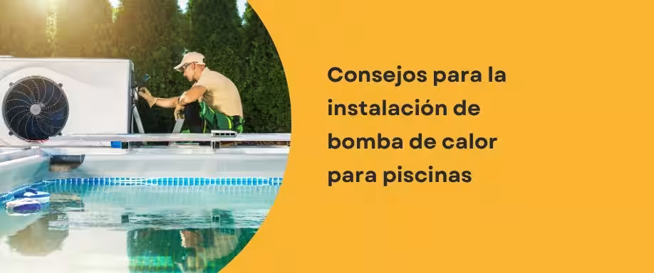 Consejos para la instalación de bomba de calor para piscinas