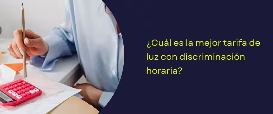 ¿Cuál es la mejor tarifa de luz con discriminación horaria? ¿Cuál es la mejor tarifa de luz con discriminación horaria?