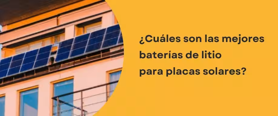 ¿Cuáles son las mejores baterías de litio para placas solares?