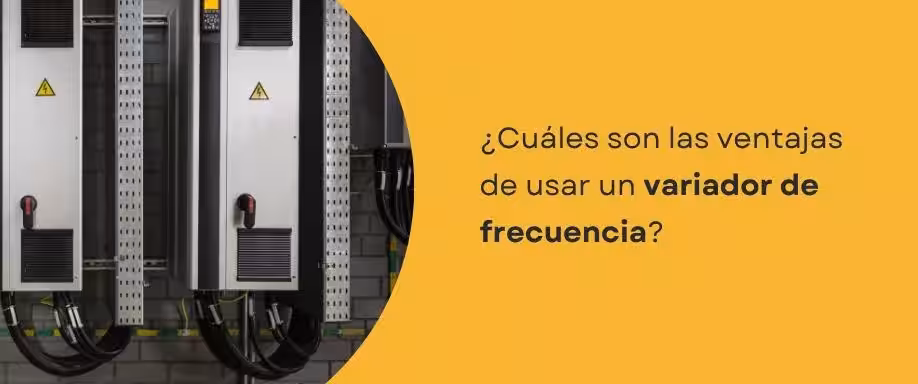 ¿Cuáles son las ventajas de usar un variador de frecuencia?