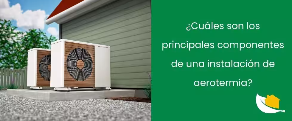 ¿Cuáles son los principales componentes de una instalación de aerotermia?