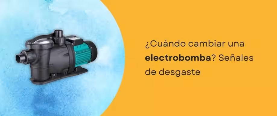 ¿Cuándo cambiar una electrobomba? Señales de desgaste