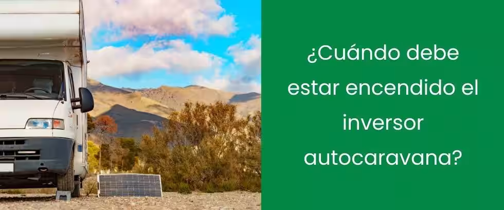 ¿Cuándo debe estar encendido el inversor autocaravana?