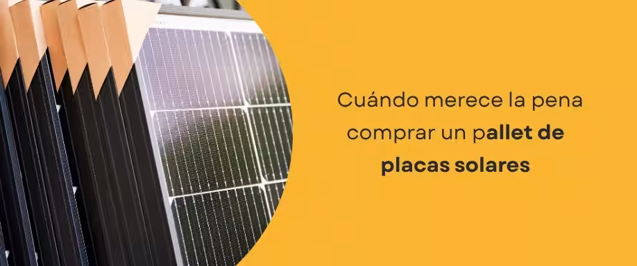 Cuándo merece la pena comprar un pallet de placas solares